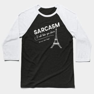 Sarcasm - It will take you places Baseball T-Shirt